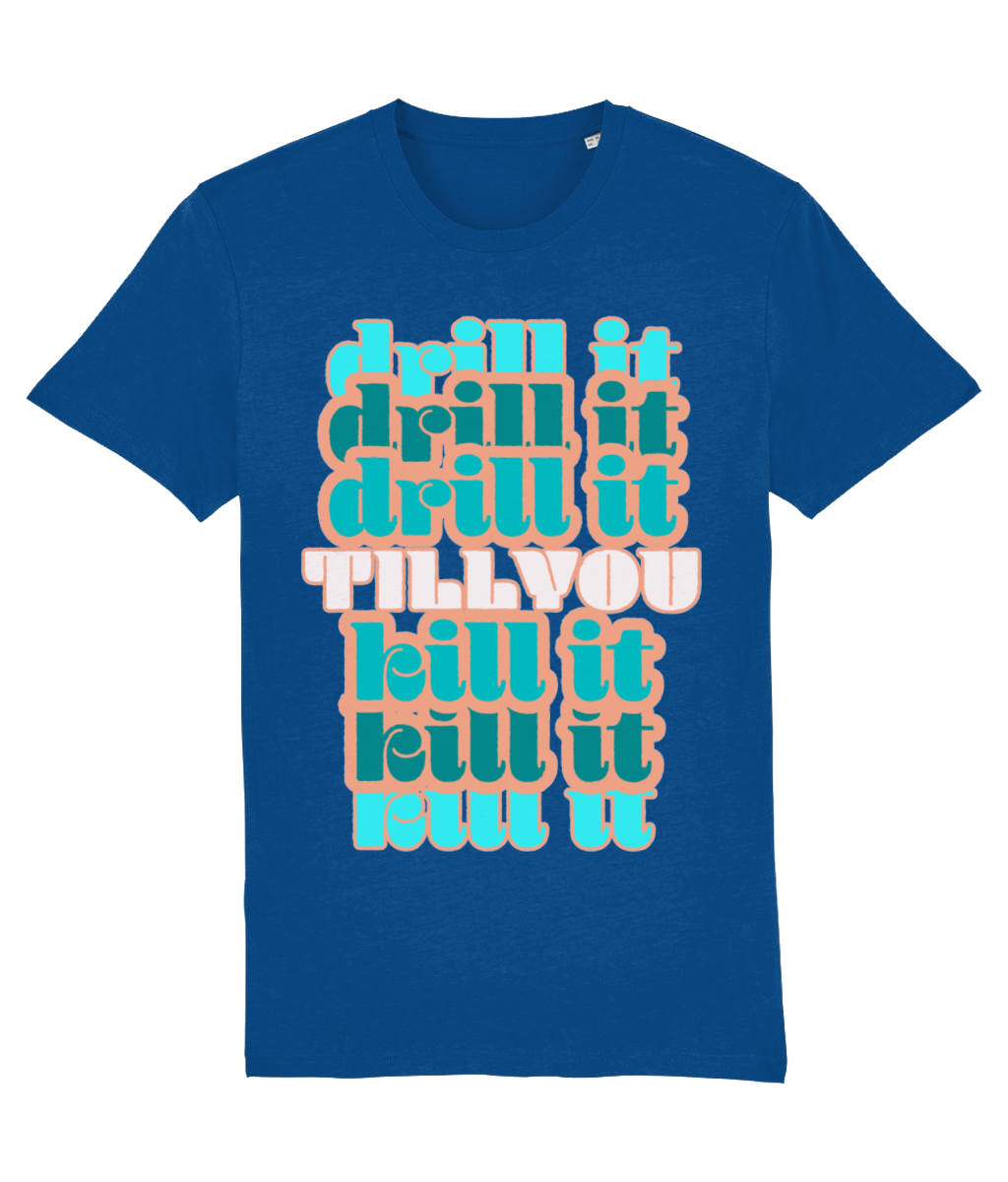Tshirt drill it till you kill it-Teakwhite
