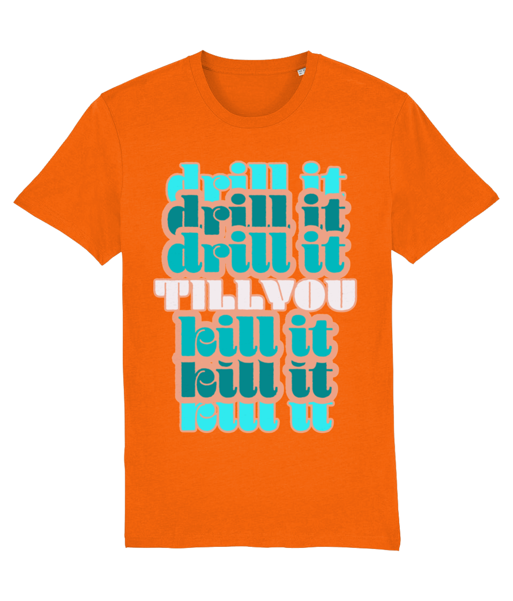 Tshirt drill it till you kill it-Teakwhite