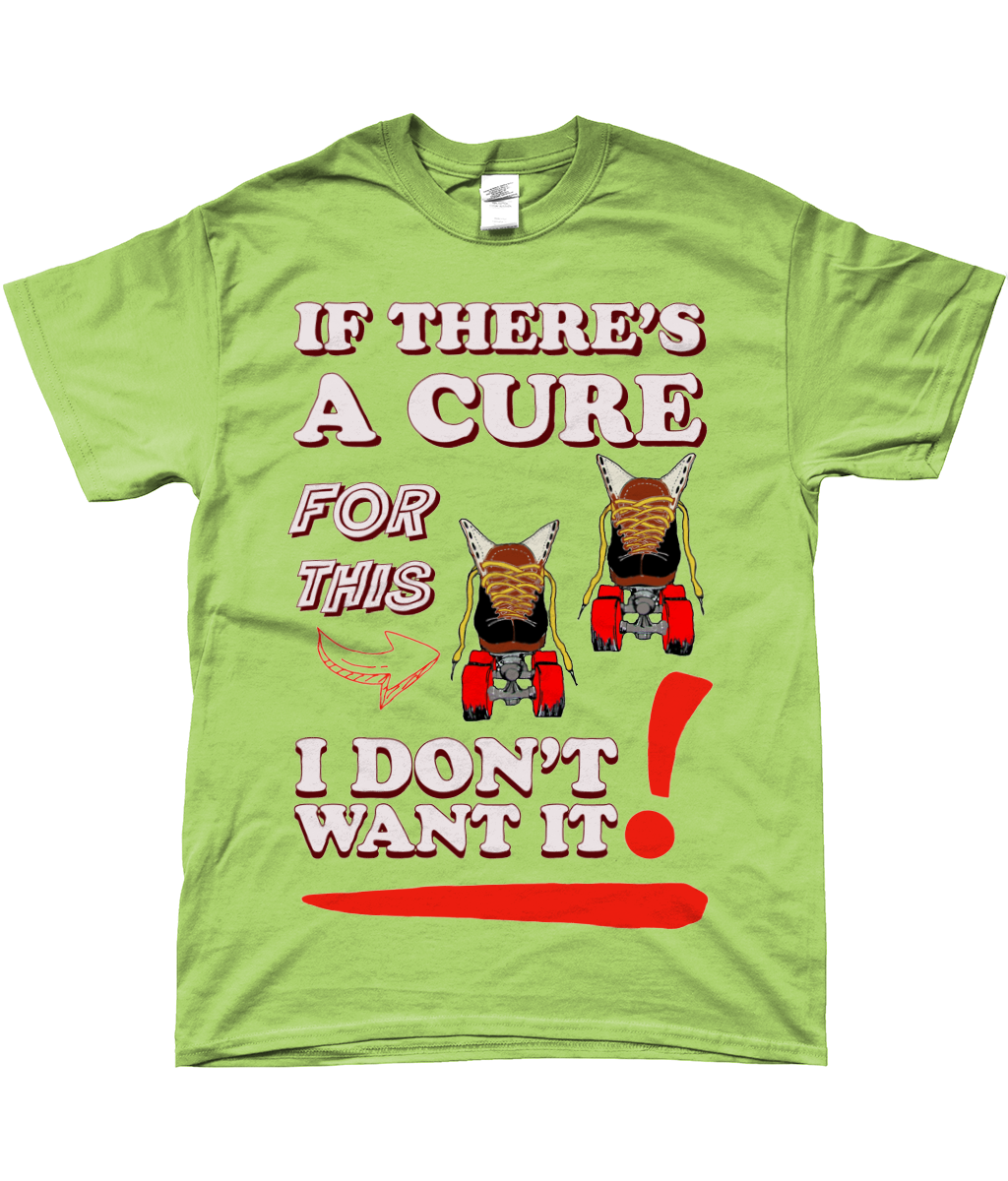 Tshirt If there`s a cure