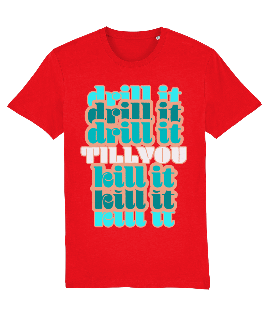 Tshirt drill it till you kill it-Teakwhite