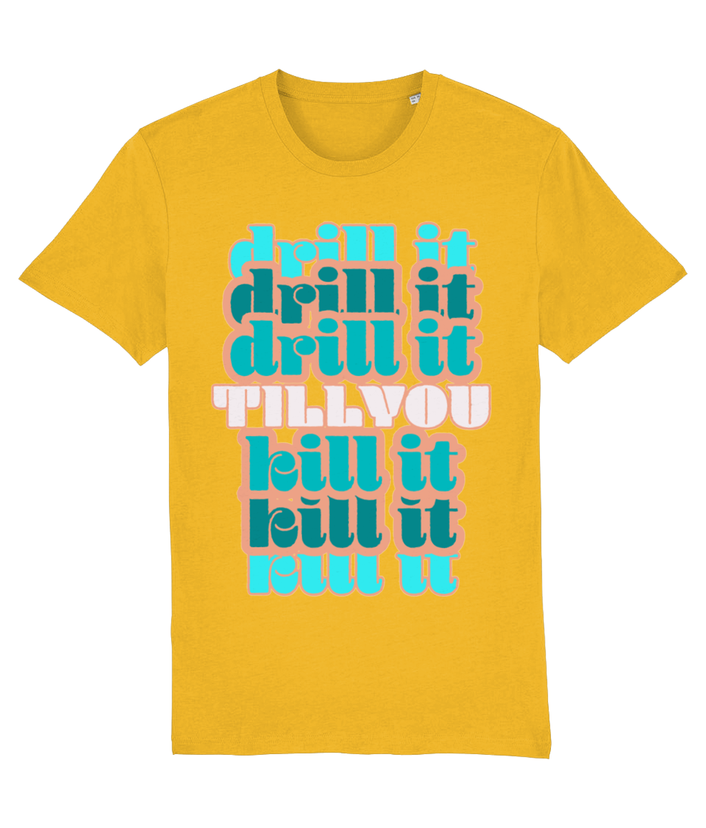 Tshirt drill it till you kill it-Teakwhite