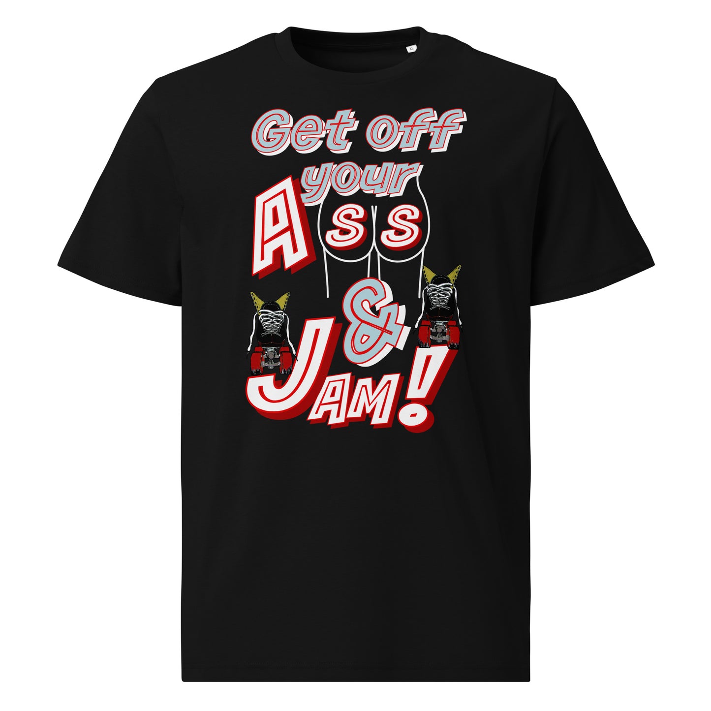 Tshirt Get of your A$$ & Jam!