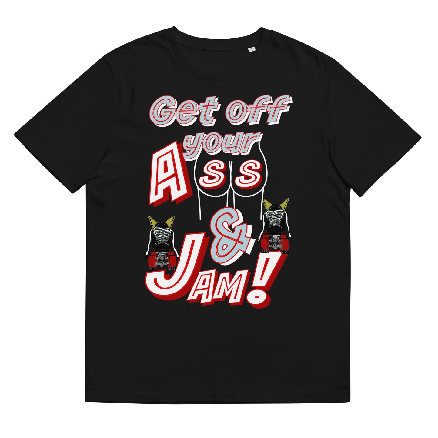 Tshirt Get of your A$$ & Jam!