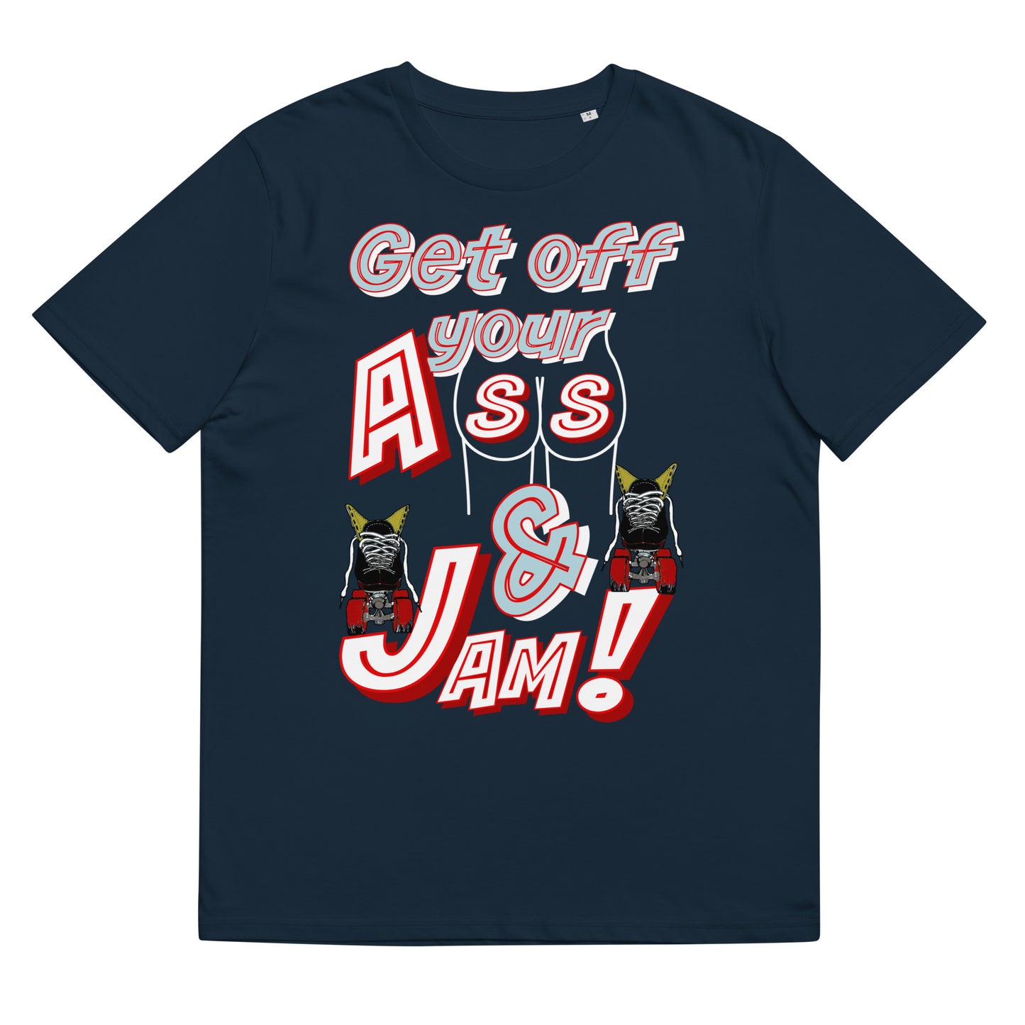 Tshirt Get of your A$$ & Jam!